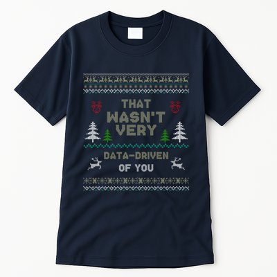 That WasnT Very Data Driven Of You Ugly Christmas Sweaters Tall T-Shirt