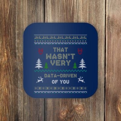 That WasnT Very Data Driven Of You Ugly Christmas Sweaters Coaster