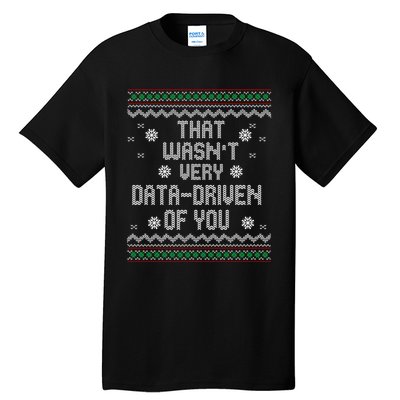 That WasnT Very Data Driven Of You Christmas Xmas Pajamas Sweatshirt Tall T-Shirt