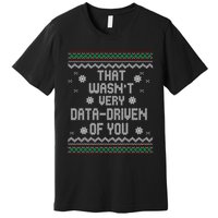 That WasnT Very Data Driven Of You Christmas Xmas Pajamas Sweatshirt Premium T-Shirt