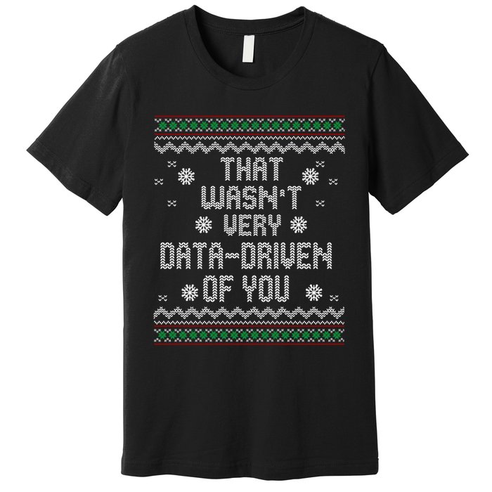 That WasnT Very Data Driven Of You Christmas Xmas Pajamas Sweatshirt Premium T-Shirt