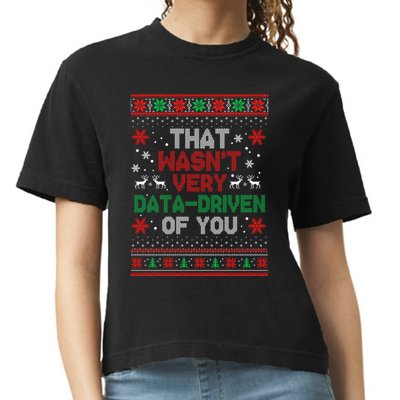 That WasnT Very Data Driven Of You Ugly Sweater Christmas Comfort Colors Boxy T-Shirt