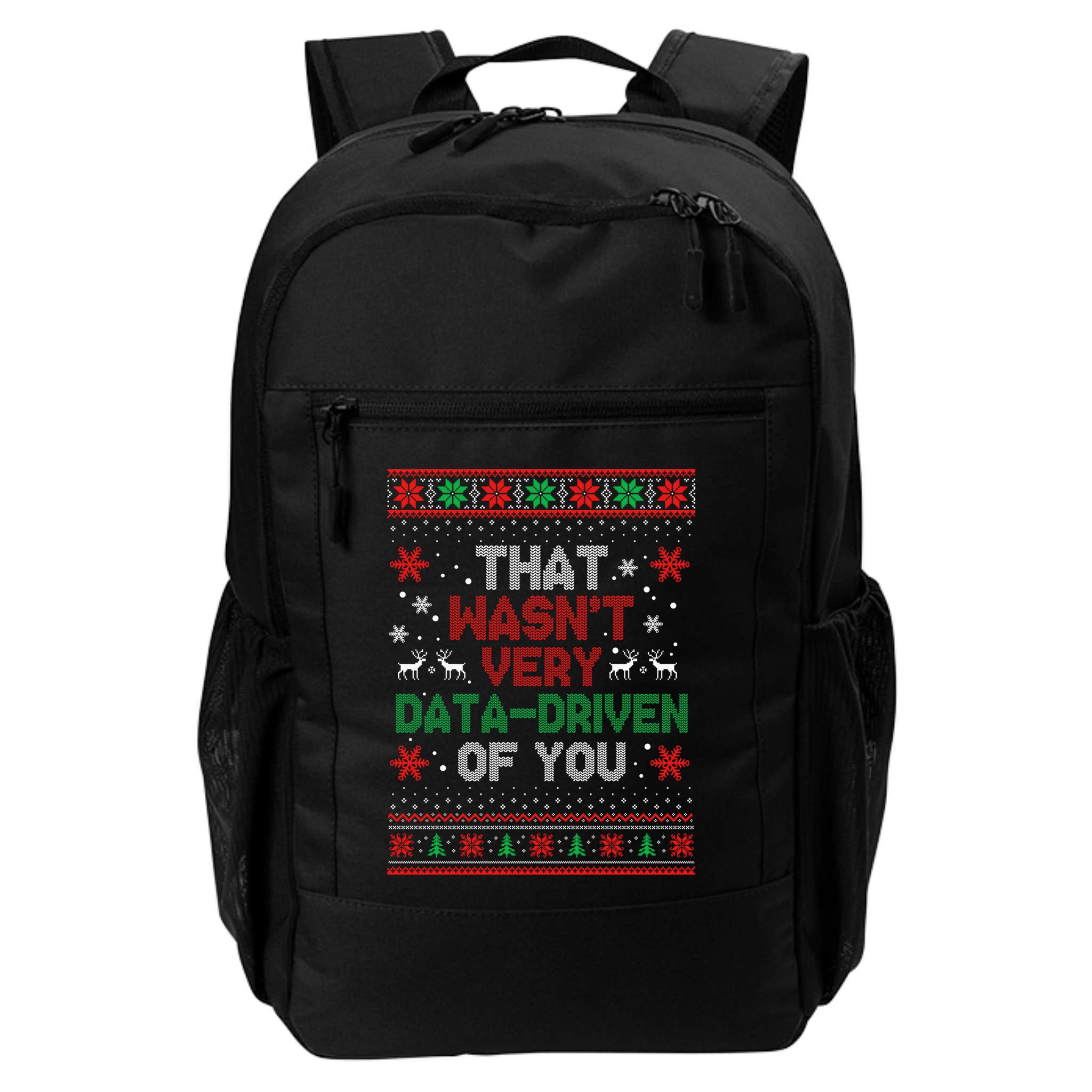 That WasnT Very Data Driven Of You Ugly Sweater Christmas Backpack