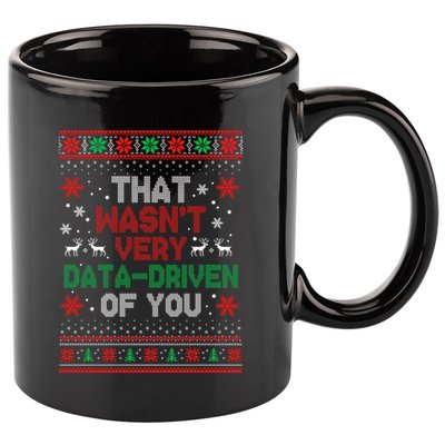 That WasnT Very Data Driven Of You Ugly Sweater Christmas 11oz C Handle Ceramic Mug