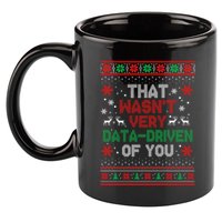That WasnT Very Data Driven Of You Ugly Sweater Christmas 11oz C Handle Ceramic Mug