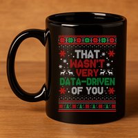 That WasnT Very Data Driven Of You Ugly Sweater Christmas 11oz C Handle Ceramic Mug