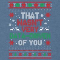 That WasnT Very Data Driven Of You Ugly Sweater Christmas Garment-Dyed Sweatshirt