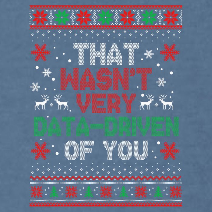 That WasnT Very Data Driven Of You Ugly Sweater Christmas Garment-Dyed Sweatshirt