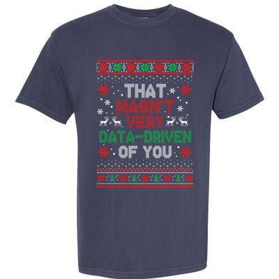That WasnT Very Data Driven Of You Ugly Sweater Christmas Garment-Dyed Heavyweight T-Shirt