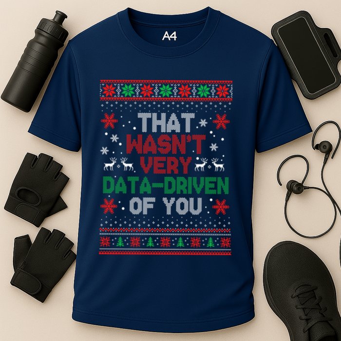 That WasnT Very Data Driven Of You Ugly Sweater Christmas Performance Shirt