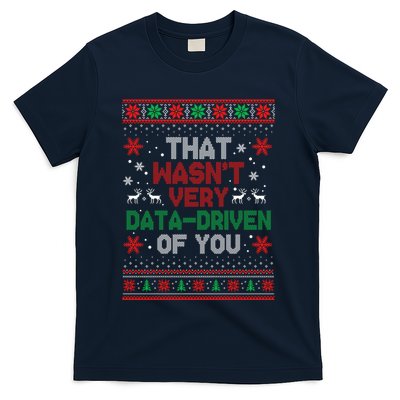That WasnT Very Data Driven Of You Ugly Sweater Christmas T-Shirt