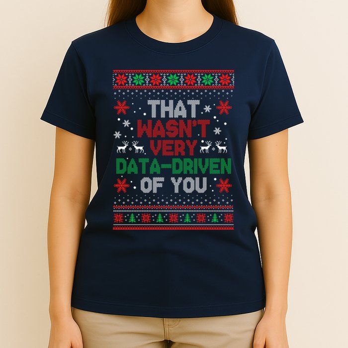 That WasnT Very Data Driven Of You Ugly Sweater Christmas T-Shirt