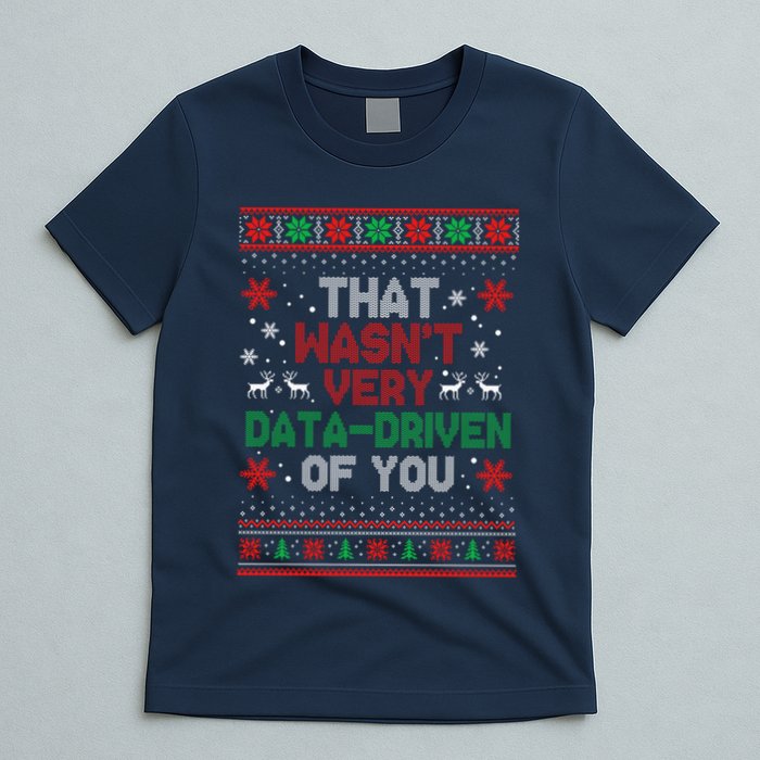 That WasnT Very Data Driven Of You Ugly Sweater Christmas T-Shirt