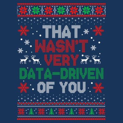 That WasnT Very Data Driven Of You Ugly Sweater Christmas T-Shirt
