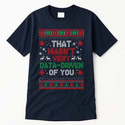 That WasnT Very Data Driven Of You Ugly Sweater Christmas Tall T-Shirt