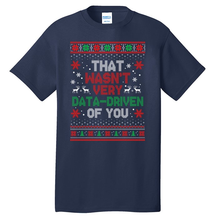 That WasnT Very Data Driven Of You Ugly Sweater Christmas Tall T-Shirt