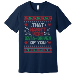 That WasnT Very Data Driven Of You Ugly Sweater Christmas Premium T-Shirt