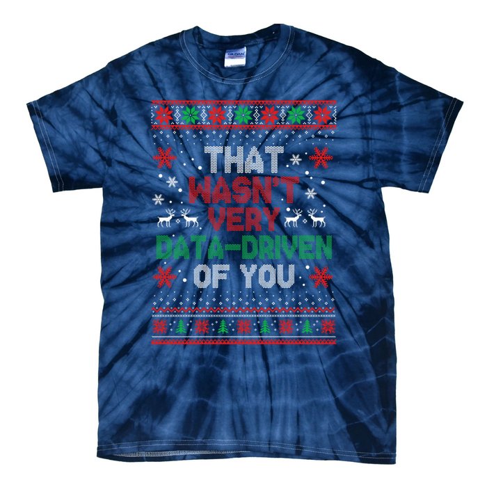 That WasnT Very Data Driven Of You Ugly Sweater Christmas Tie-Dye T-Shirt