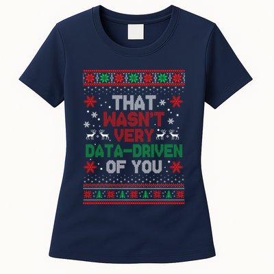 That WasnT Very Data Driven Of You Ugly Sweater Christmas Womens T-Shirt