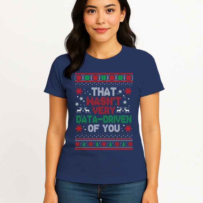 That WasnT Very Data Driven Of You Ugly Sweater Christmas Womens T-Shirt