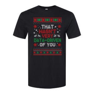 That WasnT Very Data Driven Of You Ugly Sweater Christmas Softstyle CVC T-Shirt