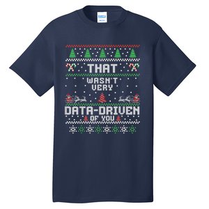 That WasnT Very Data Driven Of You Ugly Sweater Christmas Tall T-Shirt