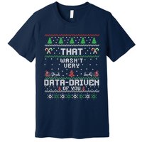 That WasnT Very Data Driven Of You Ugly Sweater Christmas Premium T-Shirt