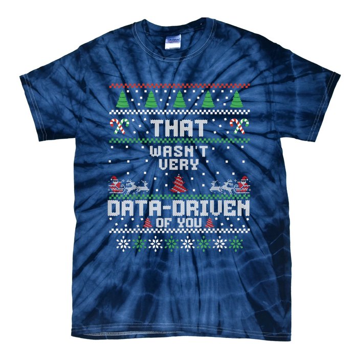 That WasnT Very Data Driven Of You Ugly Sweater Christmas Tie-Dye T-Shirt