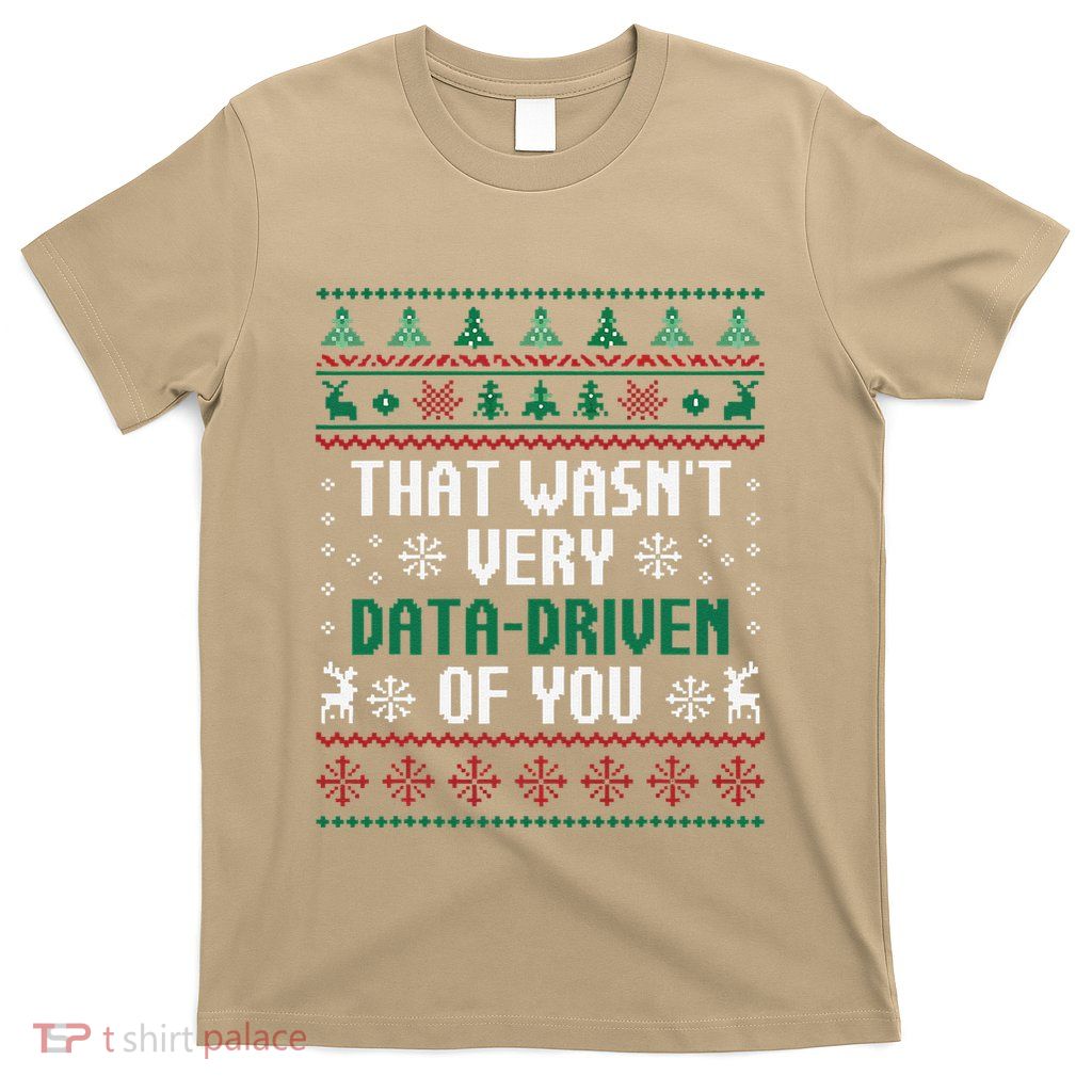 That WasnT Very Data Driven Of You Christmas Xmas Pajamas T-Shirt