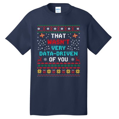 That WasnT Very Data Driven Of You Ugly Sweater Christmas Tall T-Shirt