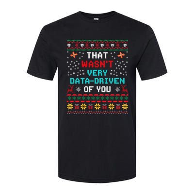 That WasnT Very Data Driven Of You Ugly Sweater Christmas Softstyle CVC T-Shirt