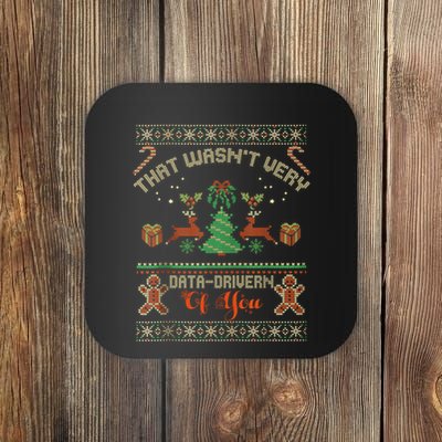 That WasnT Very Data Driven Of You Ugly Christmas Sweaters Coaster