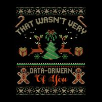 That WasnT Very Data Driven Of You Ugly Christmas Sweaters Poster