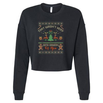 That WasnT Very Data Driven Of You Ugly Christmas Sweaters Cropped Pullover Crew