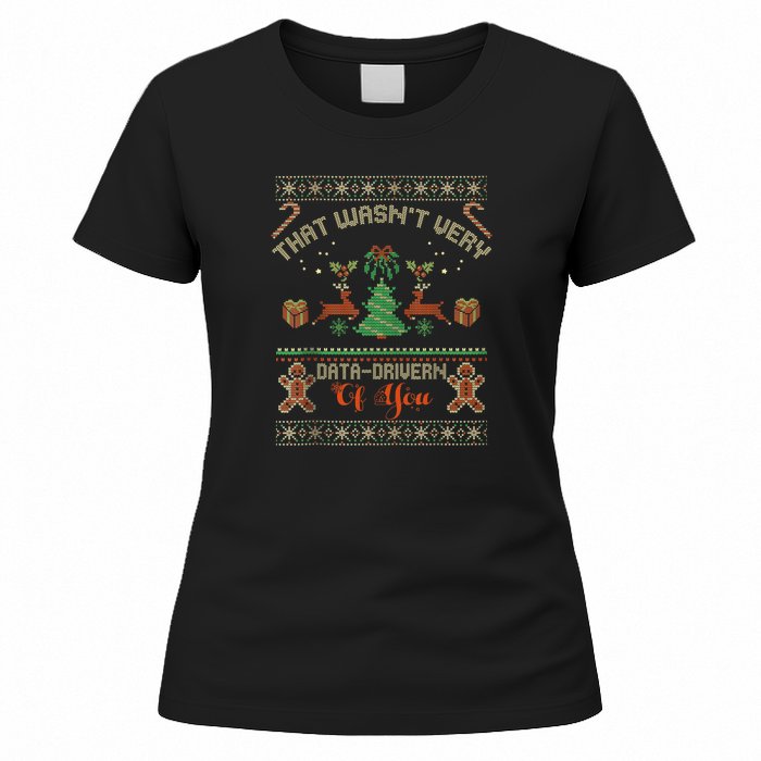 That WasnT Very Data Driven Of You Ugly Christmas Sweaters Women's T-Shirt