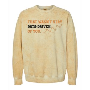 That WasnT Very Data Driven Of You Funny Data Analysts Colorblast Crewneck Sweatshirt