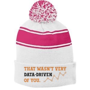 That WasnT Very Data Driven Of You Funny Data Analysts Stripe Pom Pom Beanie