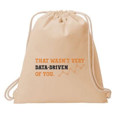 That WasnT Very Data Driven Of You Funny Data Analysts Drawstring Bag