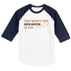 That WasnT Very Data Driven Of You Funny Data Analysts Baseball Sleeve Shirt