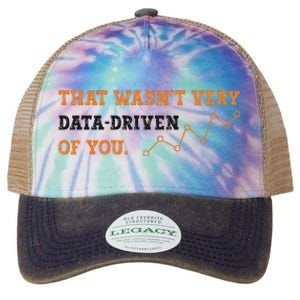 That WasnT Very Data Driven Of You Funny Data Analysts Legacy Tie Dye Trucker Hat