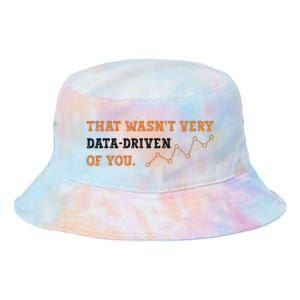 That WasnT Very Data Driven Of You Funny Data Analysts Tie Dye Newport Bucket Hat