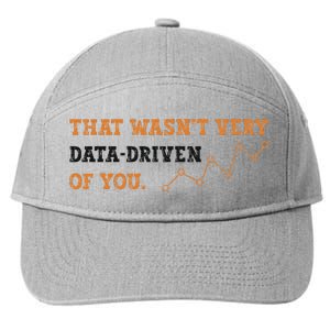 That WasnT Very Data Driven Of You Funny Data Analysts 7-Panel Snapback Hat