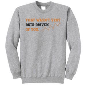 That WasnT Very Data Driven Of You Funny Data Analysts Tall Sweatshirt