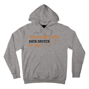 That WasnT Very Data Driven Of You Funny Data Analysts Tall Hoodie