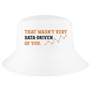 That WasnT Very Data Driven Of You Funny Data Analysts Cool Comfort Performance Bucket Hat