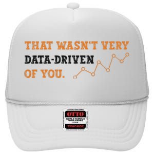 That WasnT Very Data Driven Of You Funny Data Analysts High Crown Mesh Back Trucker Hat