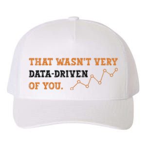 That WasnT Very Data Driven Of You Funny Data Analysts Yupoong Adult 5-Panel Trucker Hat