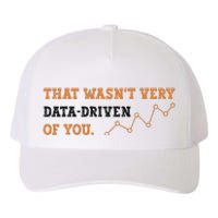 That WasnT Very Data Driven Of You Funny Data Analysts Yupoong Adult 5-Panel Trucker Hat