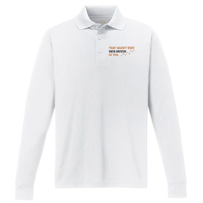 That WasnT Very Data Driven Of You Funny Data Analysts Performance Long Sleeve Polo