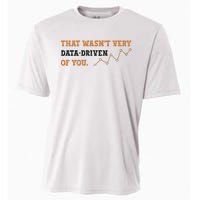 That WasnT Very Data Driven Of You Funny Data Analysts Cooling Performance Crew T-Shirt